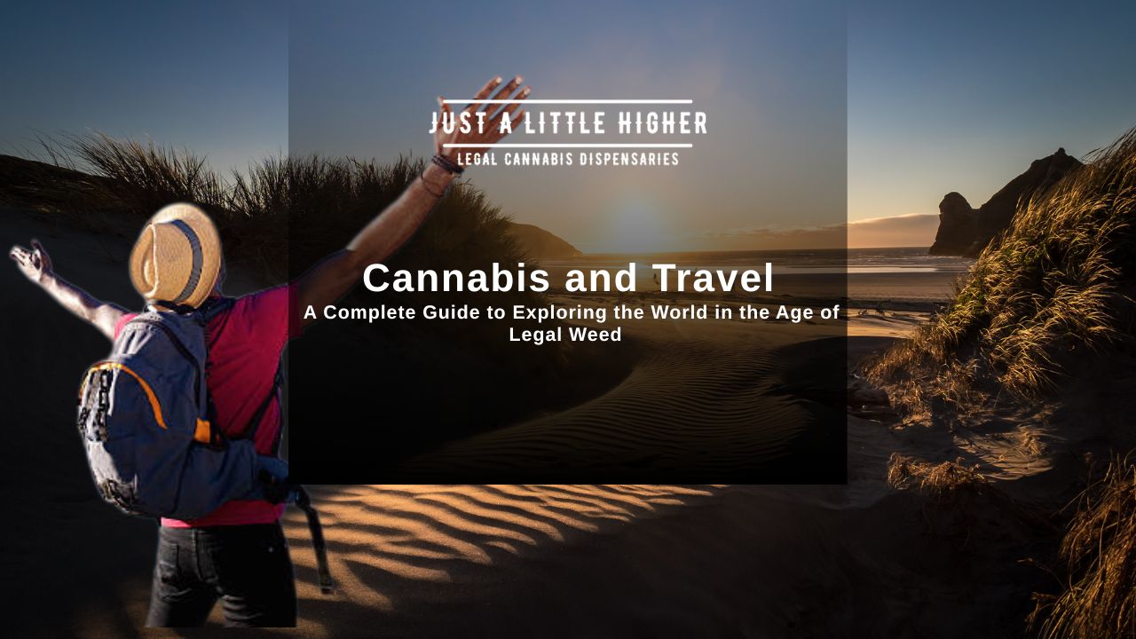 Cannabis and Travel: A Complete Guide to  Exploring the World in the Age of Legal  Weed